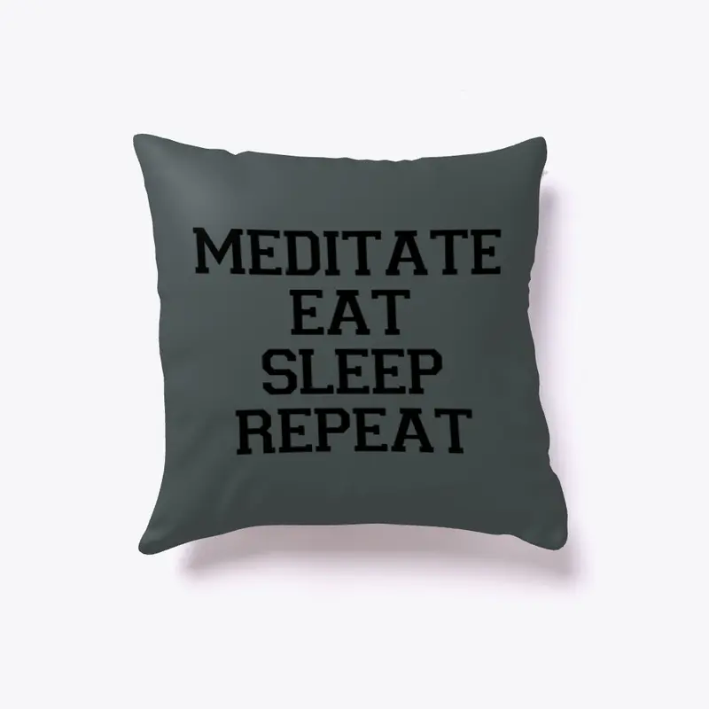 Meditate, Eat, Sleep, Repeat Pillow